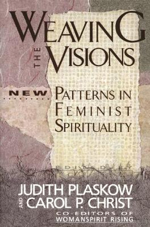 Weaving the Visions: Patterns in Feminist Spirituality by Carol P. Christ 9780060613839