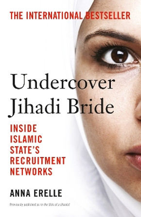 Undercover Jihadi Bride: Inside Islamic State's Recruitment Networks by Anna Erelle 9780008139582