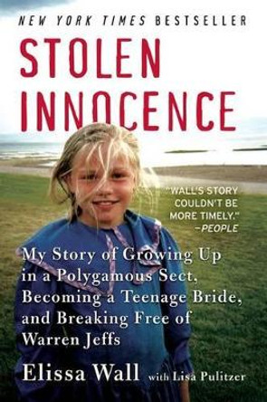 Stolen Innocence: My Story of Growing Up in a Polygamous Sect, Becoming a Teenage Bride, and Breaking Free of Warren Jeffs by Elissa Wall 9780061628030