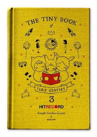 The Tiny Book of Tiny Stories: Volume 3 by Joseph Gordon-Levitt 9780062121653