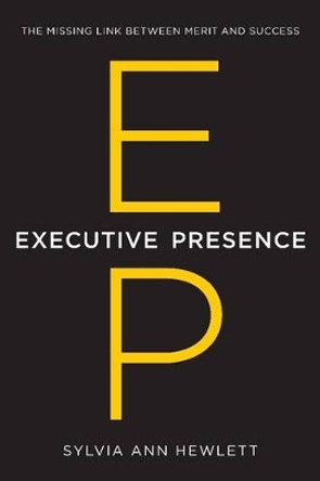 Executive Presence: The Missing Link Between Merit and Success by Sylvia Ann Hewlett 9780062246899