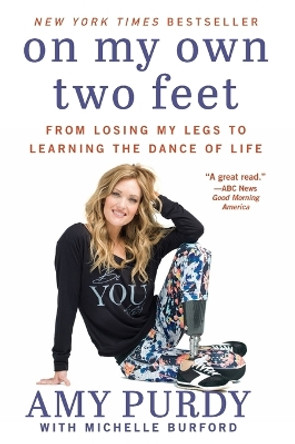 On My Own Two Feet: From Losing My Legs to Learning the Dance of Life by Amy Purdy 9780062379108