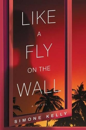 Like A Fly On The Wall by Simone Kelly 9780062566454