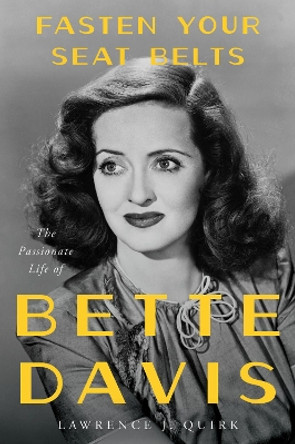 Fasten Your Seat Belts: The Passionate Life of Bette Davis by Lawrence J. Quirk 9780062795533