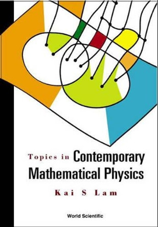 Topics In Contemporary Mathematical Physics by Kai S. Lam 9789812384546