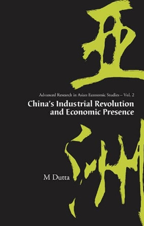 China's Industrial Revolution And Economic Presence by Manoranjan Dutta 9789812564658