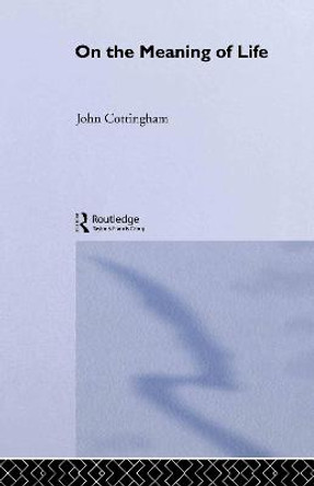 On the Meaning of Life by John Cottingham