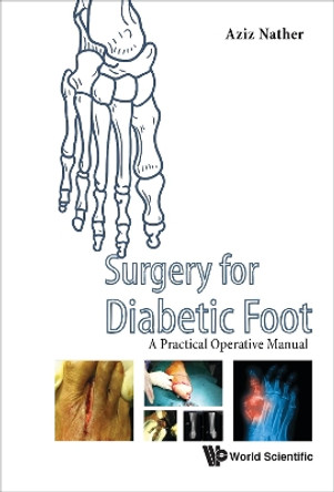 Surgery For Diabetic Foot: A Practical Operative Manual by Abdul Aziz Nather 9789813144811