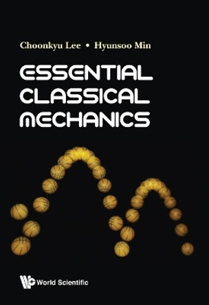 Essential Classical Mechanics by Choonkyu Lee 9789813234642