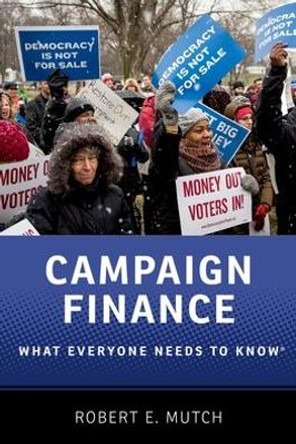 Campaign Finance: What Everyone Needs to Know (R) by Robert E. Mutch 9780190274689