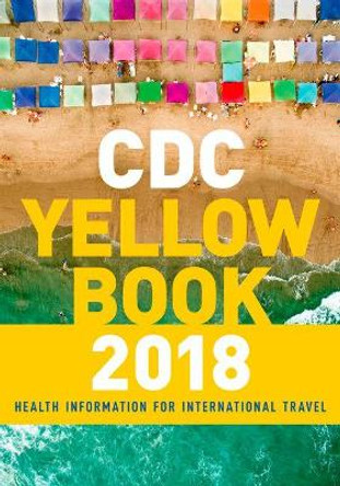 CDC Yellow Book 2018: Health Information for International Travel by Centers for Disease Control and Prevention (CDC) 9780190628611