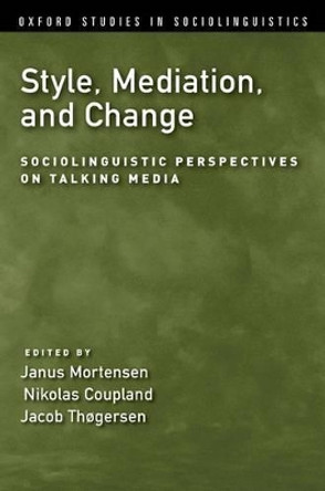 Style, Mediation, and Change: Sociolinguistic Perspectives on Talking Media by Nikolas Coupland 9780190629496