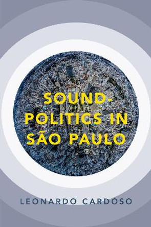 Sound-Politics in Sao Paulo by Leonardo Cardoso 9780190660109