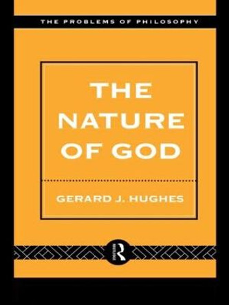 The Nature of God: An Introduction to the Philosophy of Religion by Gerard Hughes