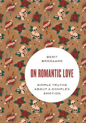 On Romantic Love: Simple Truths about a Complex Emotion by Berit Brogaard 9780190691998