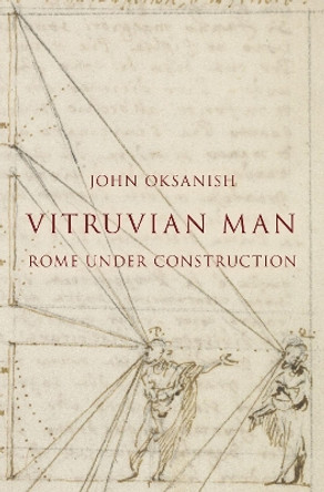 Vitruvian Man: Rome under Construction by John Oksanish 9780190696986