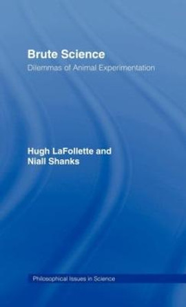 Brute Science: Dilemmas of Animal Experimentation by Hugh LaFollette