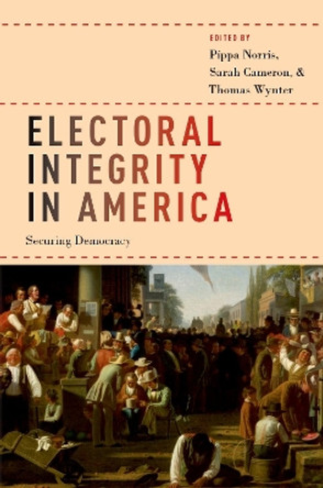 Electoral Integrity in America: Securing Democracy by Pippa Norris 9780190934170