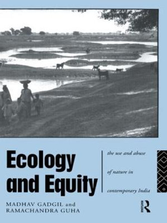 Ecology and Equity: The Use and Abuse of Nature in Contemporary India by Madhav Gadgil