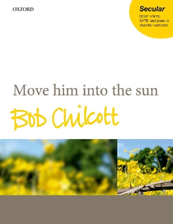 Move him into the sun by Bob Chilcott 9780193410824