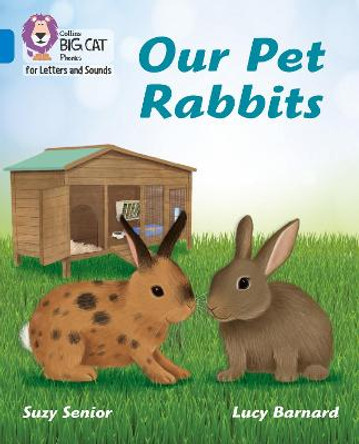 Collins Big Cat Phonics for Letters and Sounds - Our Pet Rabbits: Band 04/Blue by Suzy Senior