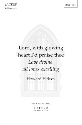 Lord, with glowing heart I'd praise thee: Love divine, all loves excelling by Howard Helvey 9780193528352