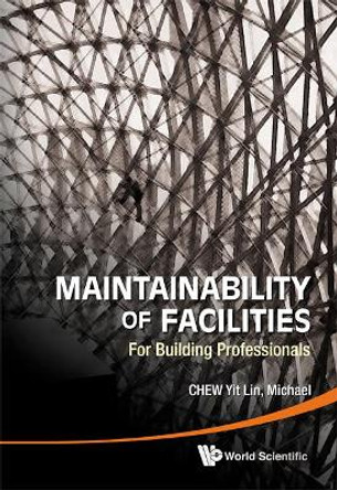 Maintainability Of Facilities: For Building Professionals by Michael Chew Yit Lin 9789814291750