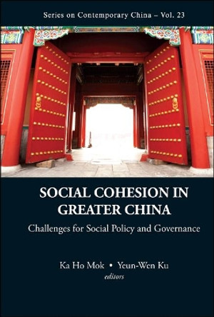 Social Cohesion In Greater China: Challenges For Social Policy And Governance by Ka Ho Mok 9789814291927