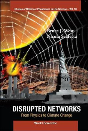 Disrupted Networks: From Physics To Climate Change by Bruce J. West 9789814304306