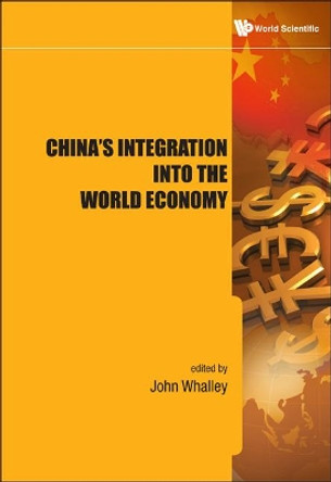 China's Integration Into The World Economy by John Whalley 9789814304788