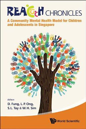 Reach Chronicles: A Community Mental Health Model For Children And Adolescents In Singapore by Daniel Fung 9789814440363