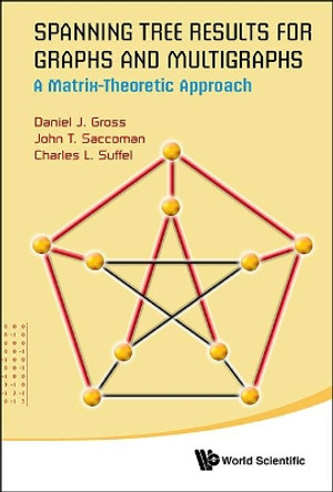 Spanning Tree Results For Graphs And Multigraphs: A Matrix-theoretic Approach by John T. Saccoman 9789814566032