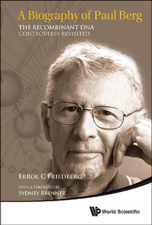 Biography Of Paul Berg, A: The Recombinant Dna Controversy Revisited by Errol C. Friedberg 9789814569033