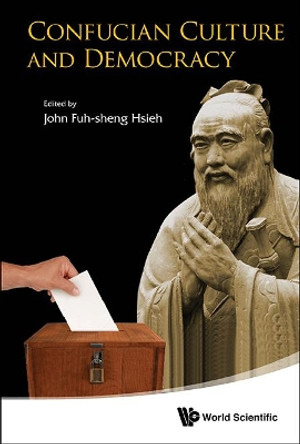 Confucian Culture And Democracy by John Fuh-Sheng Hsieh 9789814596381