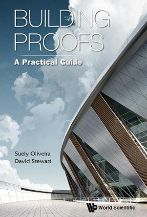 Building Proofs: A Practical Guide by Suely Oliveira 9789814641296