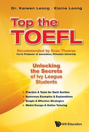 Top The Toefl: Unlocking The Secrets Of Ivy League Students by Kaiwen Leong 9789814663465