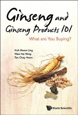 Ginseng And Ginseng Products 101: What Are You Buying? by Hwee-Ling Koh 9789814667319