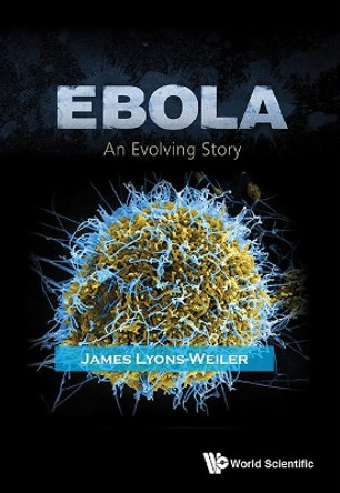 Ebola: An Evolving Story by James Lyons-Weiler 9789814675918