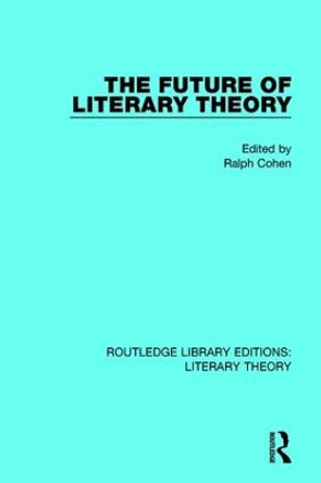 The Future of Literary Theory by Ralph Cohen 9781138689572