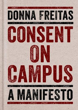 Consent on Campus: A Manifesto by Donna Freitas 9780190671150
