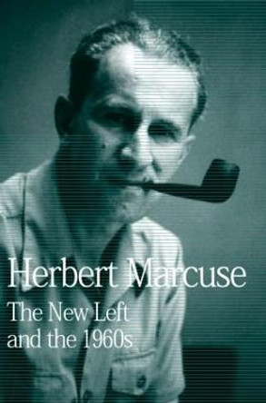 The New Left and the 1960s: Collected Papers of Herbert Marcuse, Volume 3 by Herbert Marcuse
