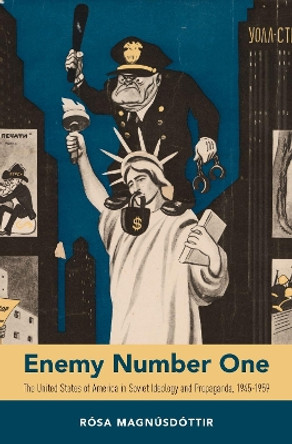 Enemy Number One: The United States of America in Soviet Ideology and Propaganda, 1945-1959 by Rosa Magnusdottir 9780190681463