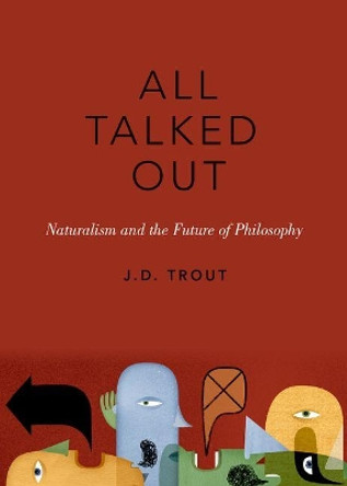 All Talked Out: Naturalism and the Future of Philosophy by J. D. Trout 9780190686802