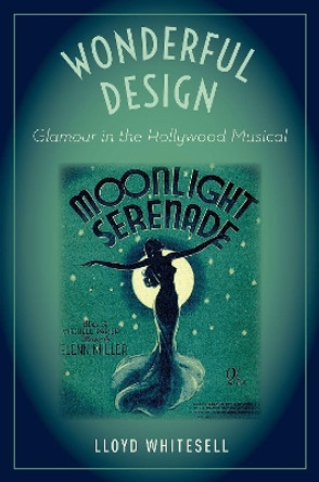 Wonderful Design: Glamour in the Hollywood Musical by Lloyd Whitesell 9780190843823 Wonderful Design: Glamour in the Hollywood Musical by Lloyd Whitesell 9780190843823