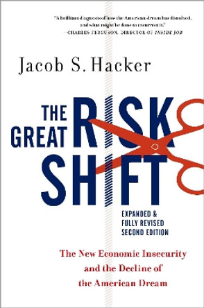 The Great Risk Shift: The New Economic Insecurity and the Decline of the American Dream, Second Edition by Jacob Hacker 9780190844141