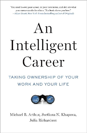 An Intelligent Career: Taking Ownership of Your Work and Your Life by Michael B. Arthur 9780190866310