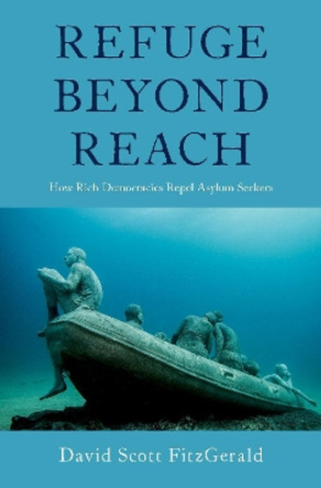 Refuge beyond Reach: How Rich Democracies Repel Asylum Seekers by David Scott Fitzgerald 9780190874155