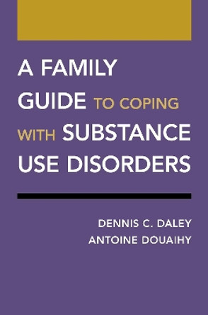 A Family Guide to Coping with Substance Use Disorders by Dennis C. Daley 9780190926632