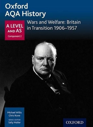 Oxford AQA History for A Level: Wars and Welfare: Britain in Transition 1906-1957 by Michael Willis 9780198354598
