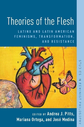 Theories of the Flesh: Latinx and Latin American Feminisms, Transformation, and Resistance by Andrea J. Pitts 9780190062972